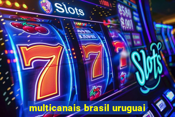 multicanais brasil uruguai